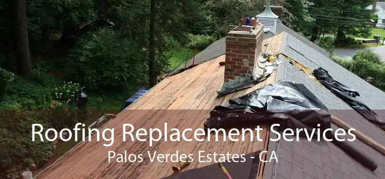 Roofing Replacement Services Palos Verdes Estates - CA