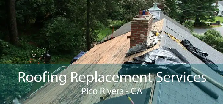 Roofing Replacement Services Pico Rivera - CA