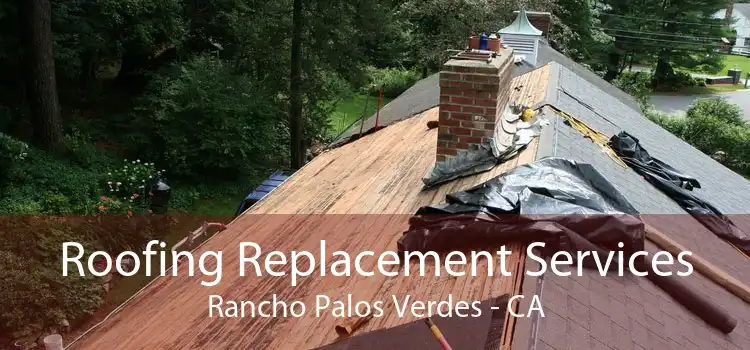Roofing Replacement Services Rancho Palos Verdes - CA