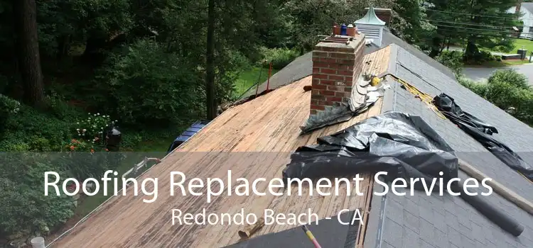 Roofing Replacement Services Redondo Beach - CA