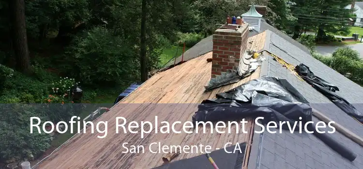 Roofing Replacement Services San Clemente - CA