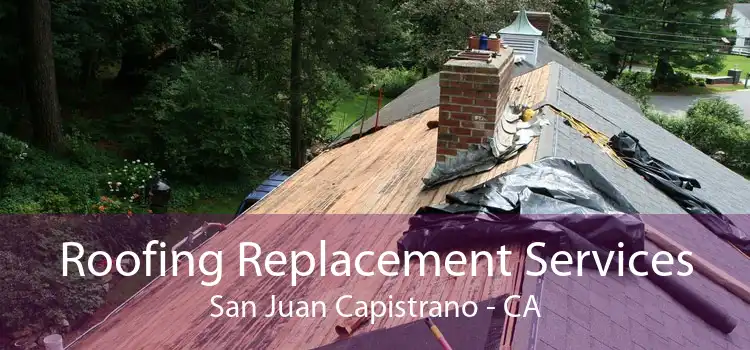 Roofing Replacement Services San Juan Capistrano - CA