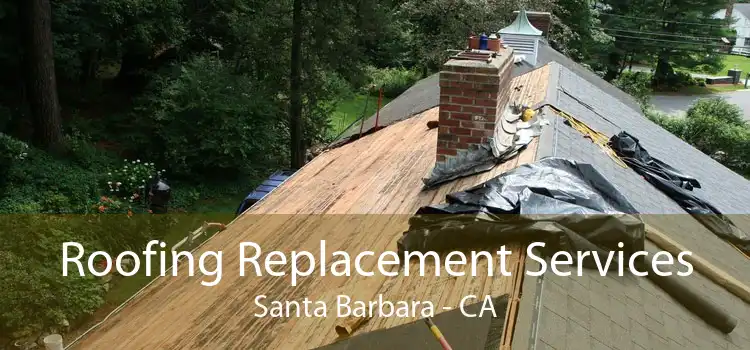 Roofing Replacement Services Santa Barbara - CA
