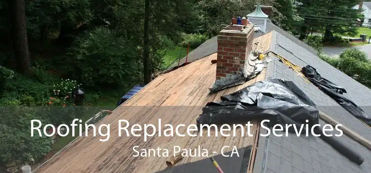 Roofing Replacement Services Santa Paula - CA