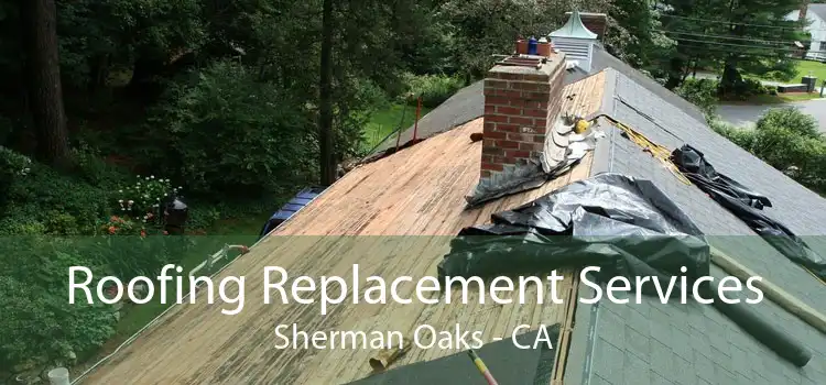 Roofing Replacement Services Sherman Oaks - CA