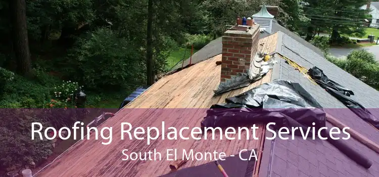 Roofing Replacement Services South El Monte - CA
