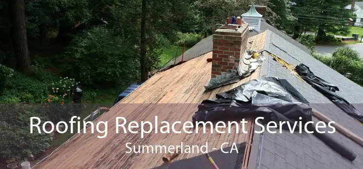 Roofing Replacement Services Summerland - CA