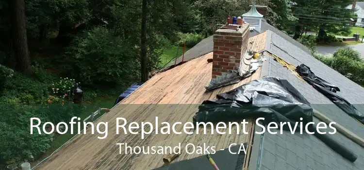 Roofing Replacement Services Thousand Oaks - CA