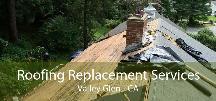Roofing Replacement Services Valley Glen - CA