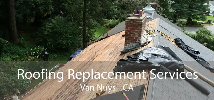 Roofing Replacement Services Van Nuys - CA